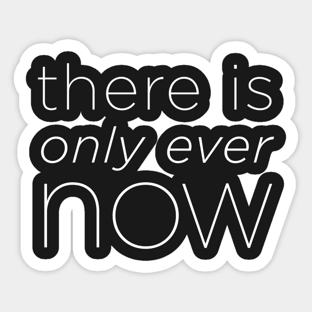 There is Only Ever Now Sticker by ClothedCircuit